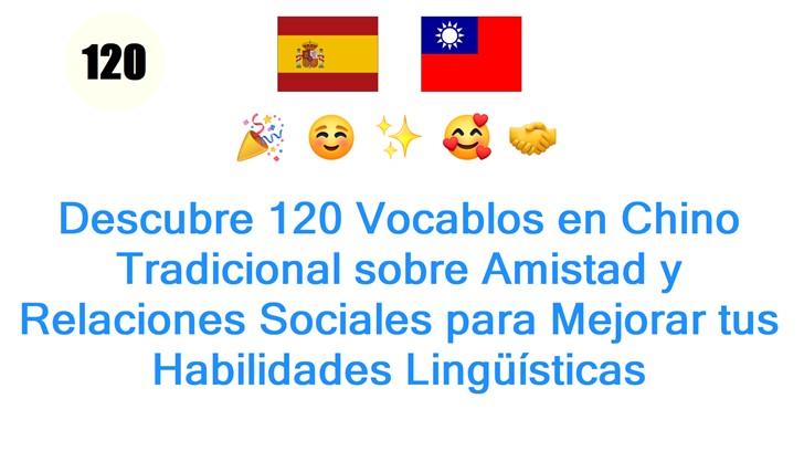 Descubre 120 Vocablos en Chino Tradicional sobre Amistad y Relaciones Sociales para Mejorar tus Habilidades Lingüísticas